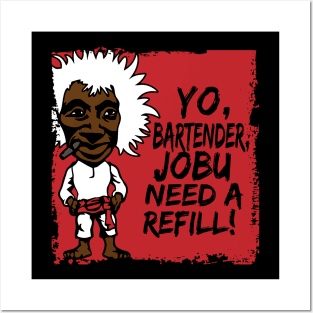 Jobu need a refill Posters and Art